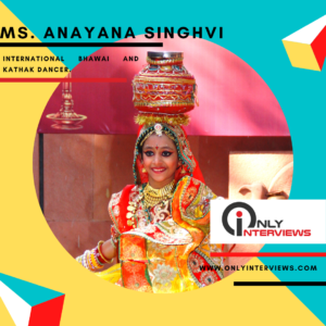 ANAYANA SINGHVI - OnlyInterview
