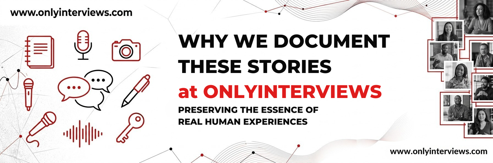 WHY WE DOCUMENT THESE STORIES at ONLYINTERVIEWS PRESERVING THE ESSENCE OF REAL HUMAN EXPERIENCES
